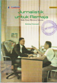 Image of JURNALISTIK UNTUK REMAJA : BUKU PINTAR WARTAWAN SEKOLAH