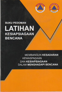 Image of BUKU PEDOMAN LATIHAN KESIAPSIAGAAN BENCANA ; MEMBANGUN KESADARAN KEWASPADAAN DAN KESIAPSIAGAAN DALAM MENGHADAPI BENCANA