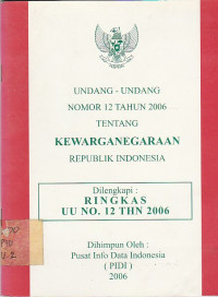 Image of UNDANG-UNDANG NOMOR 12 TAHUN 2006 TENTANG KEWAGANEGARAAN REPUBLIK INDONESIA ; DILENGKAPI RINGKASAN UU NO.12 THN 2006